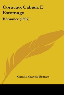 Coracao, Cabeca E Estomago: Romance (1907) by Camilo Castelo Branco