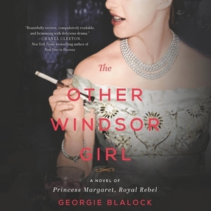 The Other Windsor Girl: A Novel of Princess Margaret, Royal Rebel by Georgie Blalock