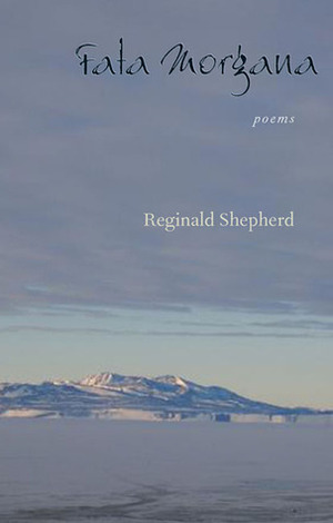 Fata Morgana: Poems by Reginald Shepherd