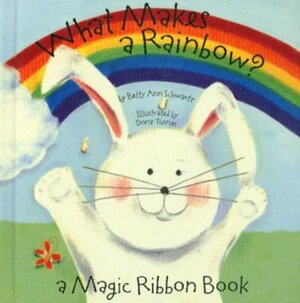 What Makes A Rainbow (Magic Ribbon Books) by Betty Schwartz, Dona Turner