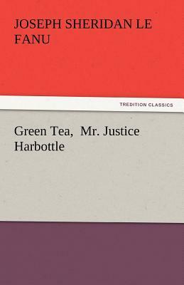 Green Tea and Mr. Justice Harbottle by J. Sheridan Le Fanu