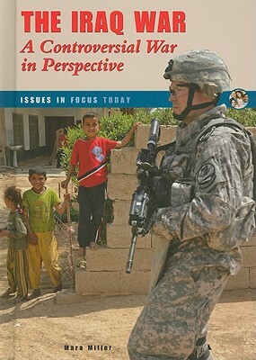 The Iraq War: A Controversial War in Perspective by Mara Miller
