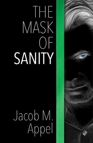 The Mask of Sanity by Jacob M. Appel
