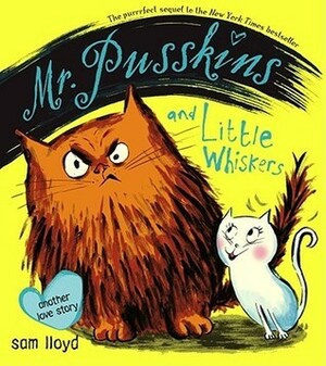 Mr. Pusskins and Little Whiskers: Another Love Story by Sam Lloyd