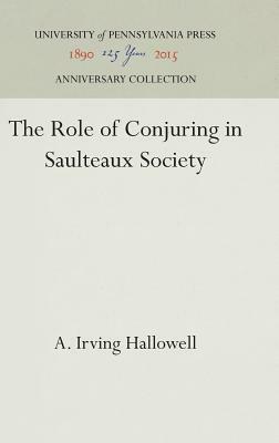 The Role of Conjuring in Saulteaux Society by A. Irving Hallowell