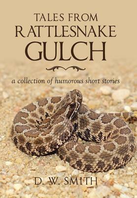 Tales from Rattlesnake Gulch: a collection of humorous short stories by D. W. Smith