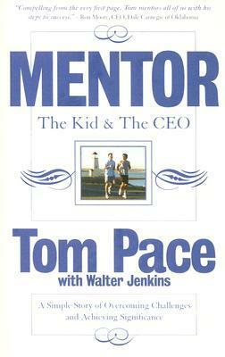 Mentor: The Kid & the CEO: A Simple Story of Overcoming Challenges and Achieving Significance by Tom Pace, Walter Jenkins