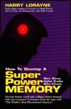 How to Develop a Superpower Memory: More Money, Higher Grades, More Friends by Harry Lorayne