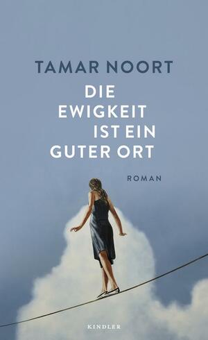 Die Ewigkeit ist ein guter Ort by Tamar Noort