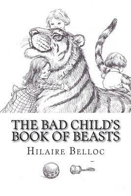 The Bad Child's Book of Beasts by Hilaire Belloc