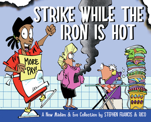Strike While the Iron Is Hot: A New Madam & Eve Collection by Stephen Francis