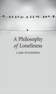 A Philosophy of Loneliness by Lars Fr.H. Svendsen