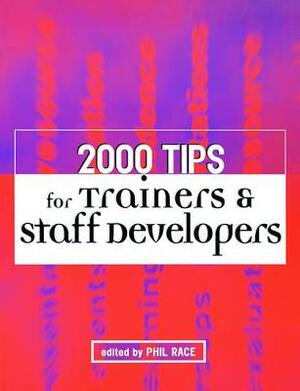 2000 Tips for Trainers and Staff Developers by Phil Race