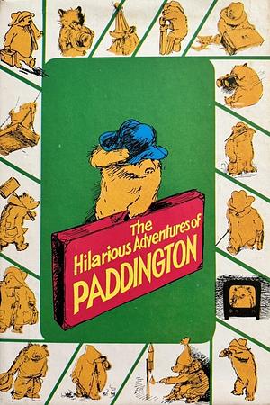 The Hilarious Adventures of Paddington by Michael Bond