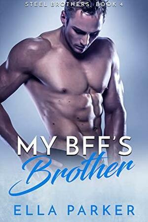 My BFF's Brother (Steel Brothers Book 4) by Ella Parker