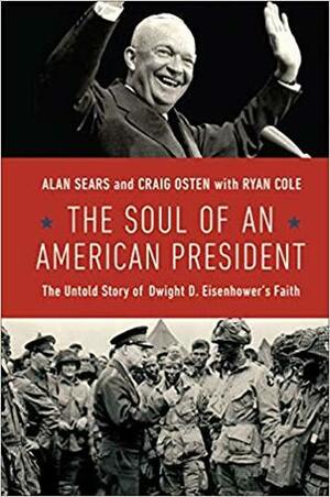The Soul of an American President: The Untold Story of Dwight D. Eisenhower's Faith by Alan Sears, Craig Osten, Ryan Cole