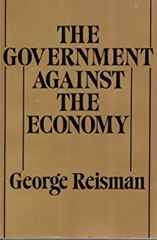 The Government Against the Economy by George Reisman, William Simon