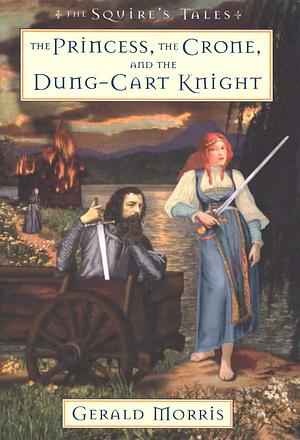 The Princess, the Crone, and the Dung-Cart Knight by Gerald Morris