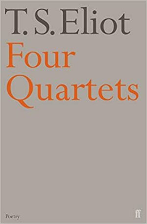 Four quartets  by T.S. Eliot