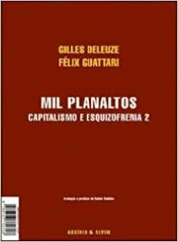 Mil Planaltos: Capitalismo e Esquizofrenia 2 by Félix Guattari, Gilles Deleuze