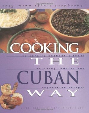 Cooking the Cuban Way: Culturally Authentic Foods, Including Low-Fat and Vegetarian Recipes by Victor Manuel Valens, Alison Behnke