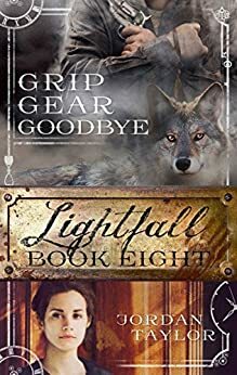 Lightfall Eight: Grip, Gear, Goodbye by Jordan Taylor