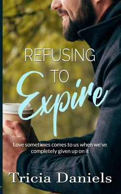 Refusing To Expire by Tricia Daniels