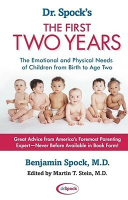 The First Two Years: The Emotional and Physical Needs of Children from Birth to Age 2 by Benjamin Spock