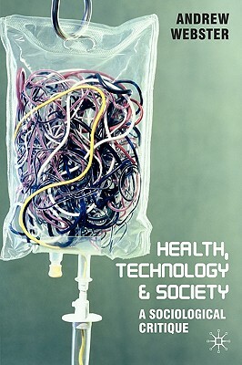 Health, Technology and Society: A Sociological Critique by Andrew Webster