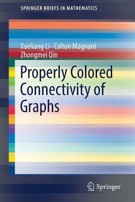 Properly Colored Connectivity of Graphs by Xueliang Li, Colton Magnant, Zhongmei Qin