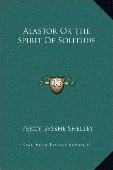 Alastor, or the Spirit of Solitude: And Other Poems by Percy Bysshe Shelley