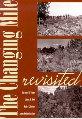 The Changing Mile Revisited: An Ecological Study of Vegetation Change with Time in the Lower Mile of an Arid and Semiarid Region by Raymond M. Turner, Robert H. Webb, Janice Emily Bowers