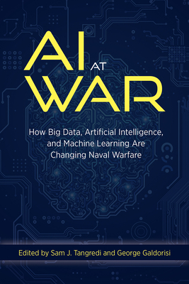 AI at War: How Big Data Artificial Intelligence and Machine Learning Are Changing Naval Warfare by 