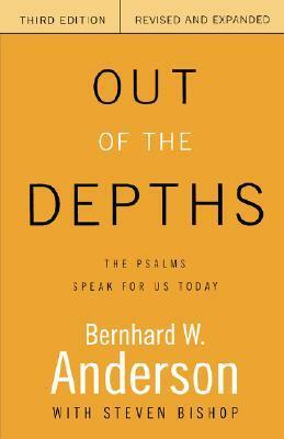 Out of the Depths: The Psalms Speak for Us Today by Bernhard W. Anderson, Steven Bishop