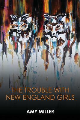 The Trouble With New England Girls by Amy Miller