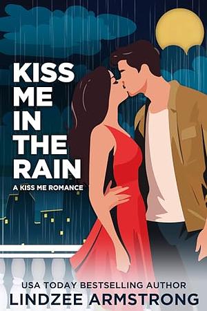 Kiss Me in the Rain by Lindzee Armstrong