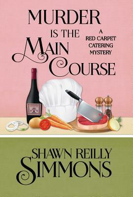 Murder Is the Main Course by Shawn Reilly Simmons