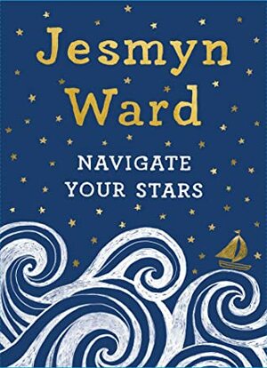Navigate Your Stars by Jesmyn Ward, Gina Triplett