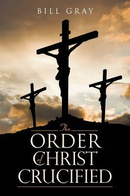 The Order of Christ Crucified by Bill Gray