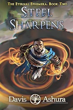 Steel Sharpens: An Epic Fantasy Adventure by Davis Ashura, Davis Ashura