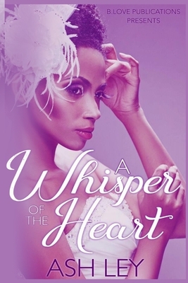 A Whisper of the Heart by Ash Ley