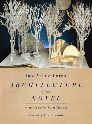 Architecture of the Novel: A Writer's Handbook by Jane Vandenburgh