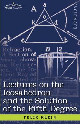 Lectures on the Icosahedron and the Solution of the Fifth Degree by Felix Klein