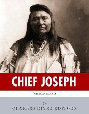 American Legends: The Life of Chief Joseph of the Nez Perce by Charles River Editors