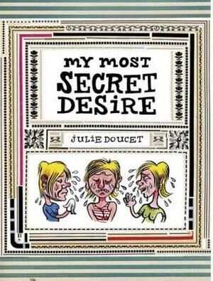 My Most Secret Desire by Julie Doucet