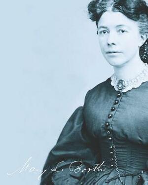 Mary L. Booth: The Story of an Extraordinary 19th-Century Woman by Tricia Foley