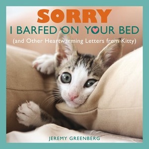 Sorry I Barfed on Your Bed by Niklas Pivic, Jeremy Greenberg