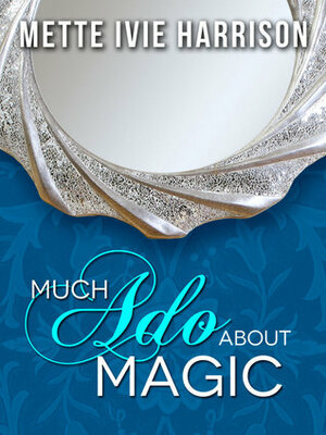 Much Ado About Magic by Mette Ivie Harrison