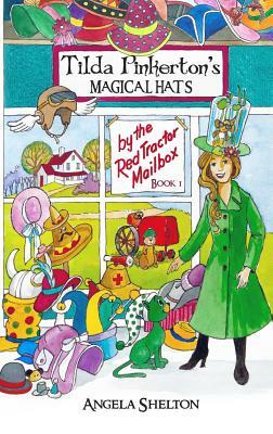 Tilda Pinkerton's Magical Hats by Angela Shelton