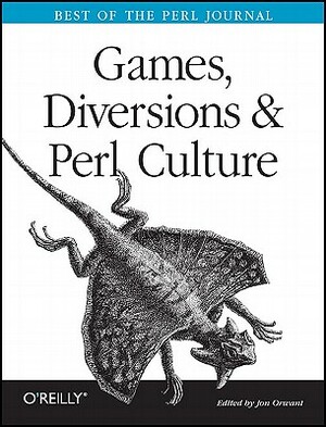 Games, Diversions, and Perl Culture: Best of the Perl Journal by Jon Orwant
